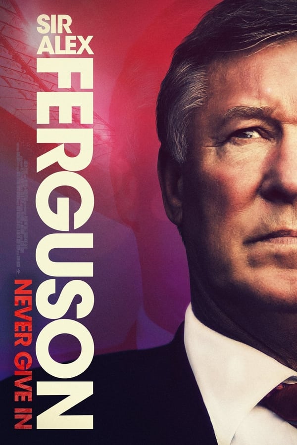 فيلم سير أليكس فيرجسون Sir Alex Ferguson: Never Give In 2021 مترجم